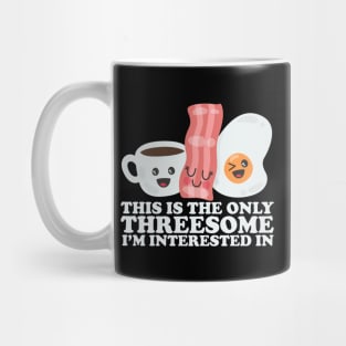 This Is The Only Threesome I'm Interested In Mug